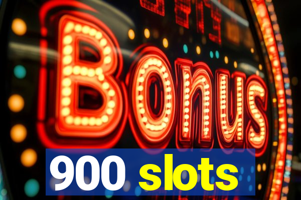 900 slots